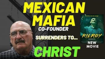 ((MEXICAN MAFIA CO-FOUNDER…SURRENDERS TO CHRIST))….PERSONAL INTERVIEW…..NEW MOVIE… “KILROY”