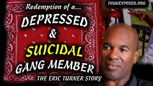 (((Redemption of a DEPRESSED & SUICIDAL- GANGMEMBER)))....  The Eric Turner Story