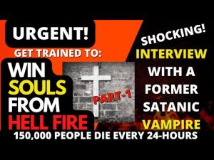 URGENT! GET TRAINED TO WIN SOULS FROM HELL FIRE...Interview with a former SATANIC VAMPIRE...