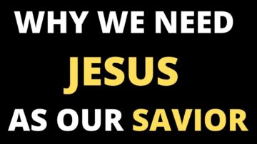 “Why We Need A Savior in CHRIST, to Escape HELL”