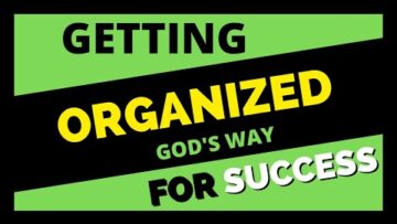 Getting Organized..God’s Way for Success