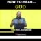HOW TO HEAR…GOD [Know God’s Awesome! Plan For Your Life]