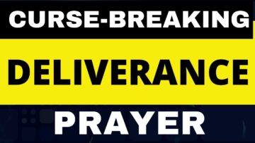 POWERFUL!!! …CURSE-BREAKING DELIVERANCE PRAYER…[Interactive-Prayer]