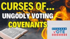 CURSES of…UnGodly Political Covenants